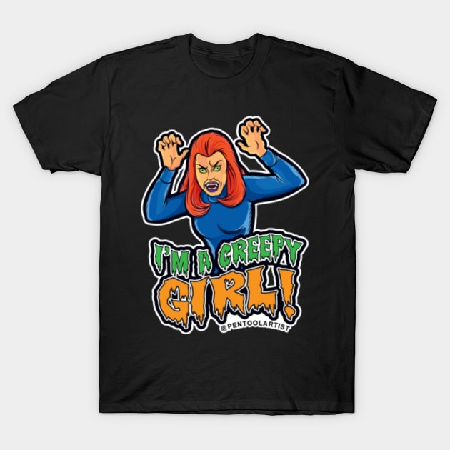 I'M A CREEPY GIRL! T-Shirt by pentoolarts